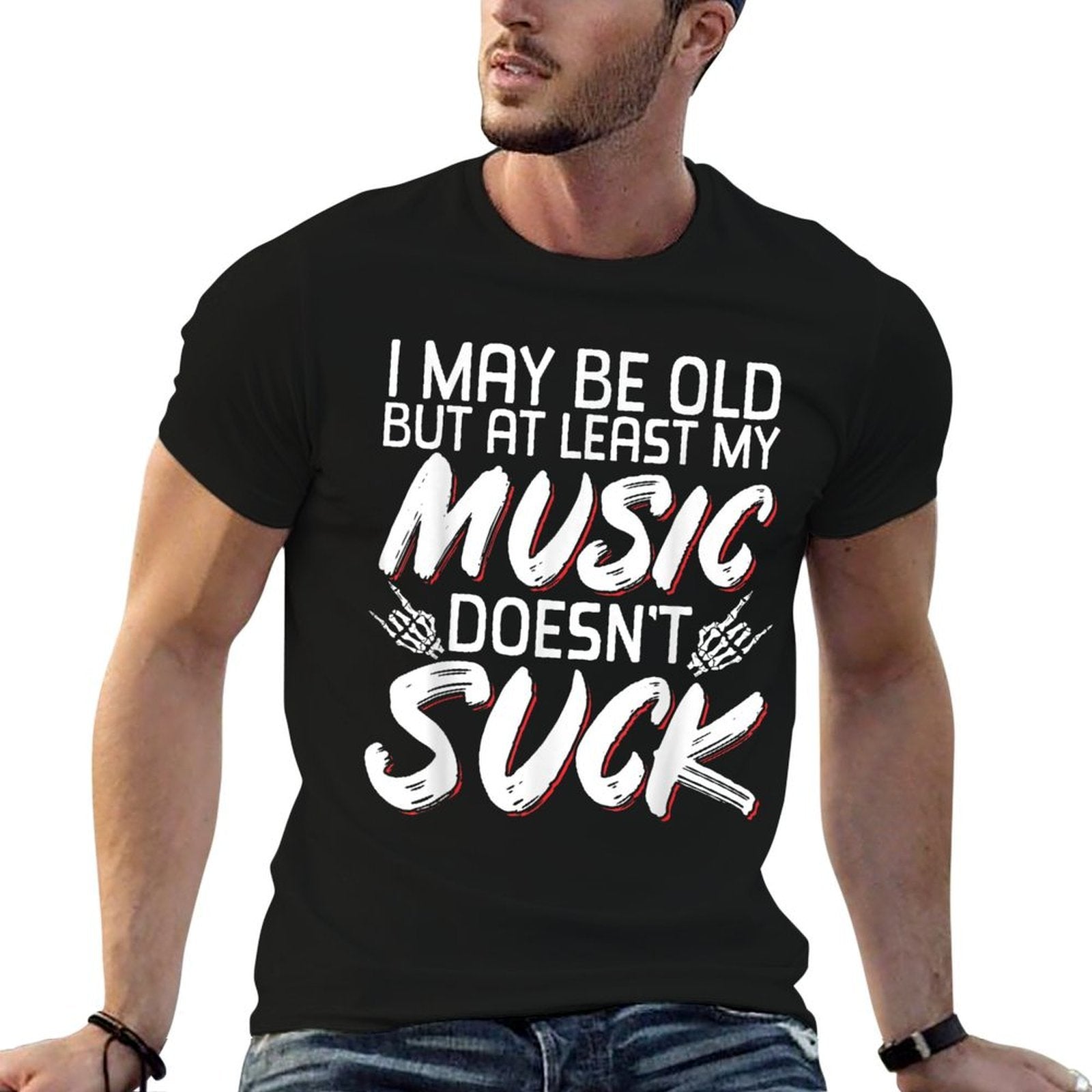 I May Be Old But At Least My Music Doesnt Suck Comfortable T-Shirt