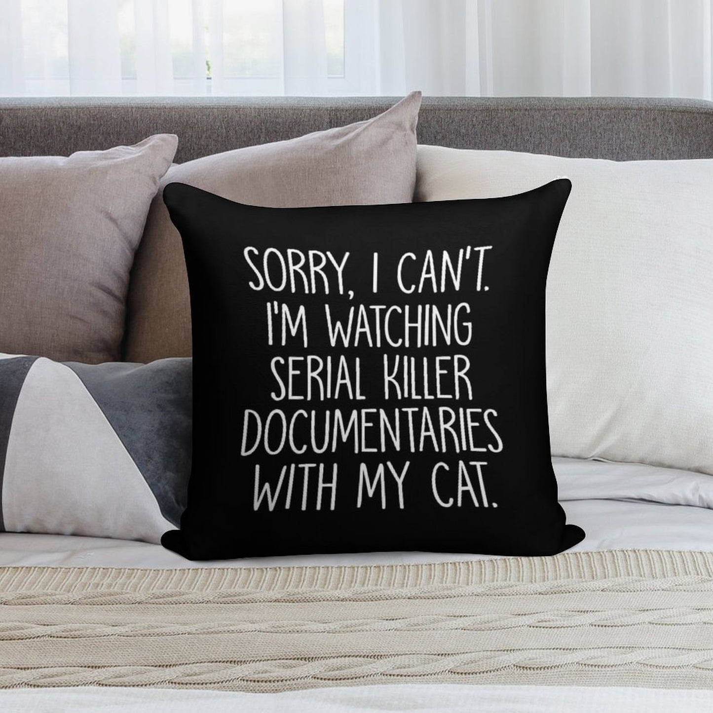 Sorry I Can't I'm Watching Serial Killer Documentaries With My Cat Soft Easy Maintenance Throw Pillow