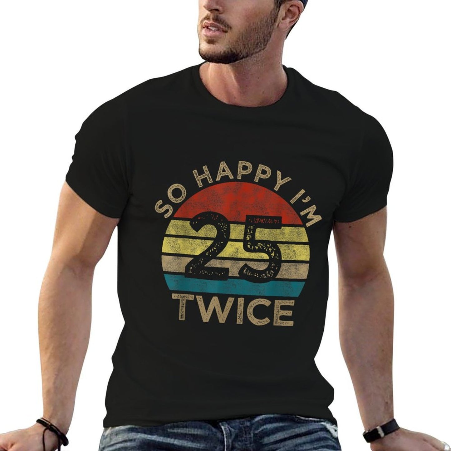 So Happy Im 25 Twice, Funny 50th Birthday 50 Year Men Women  Summer-ready Fabric T-Shirt