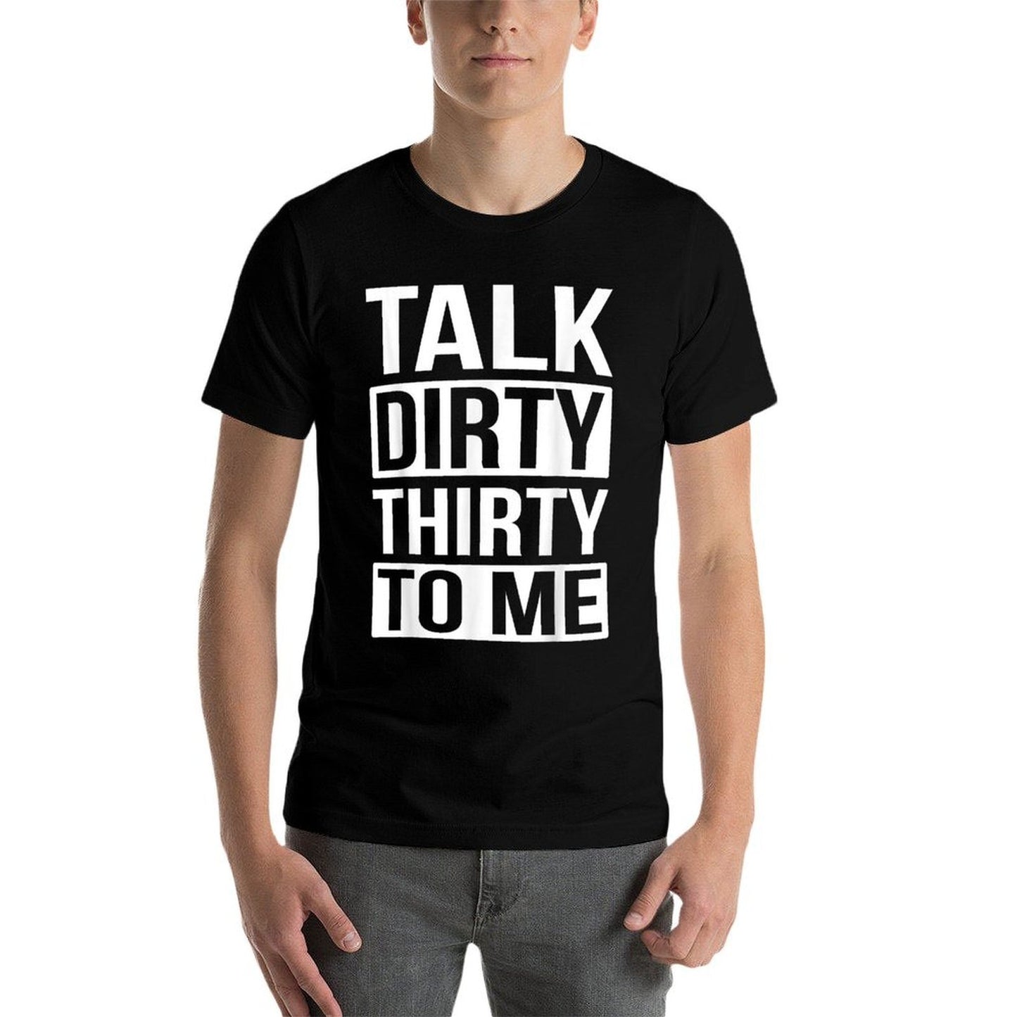 Talk Dirty Thirty to Me Birthday Odor-resistant T-Shirt