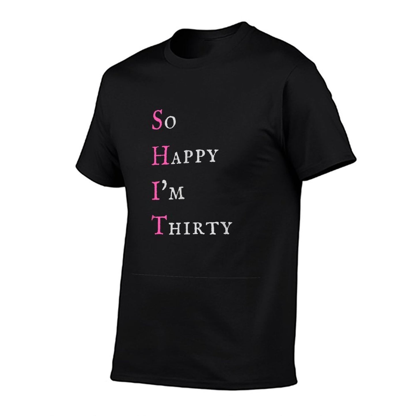 So Happy I'm Thirty - Funny Sarcastic 30th Birthday  Vintage-inspired T-Shirt
