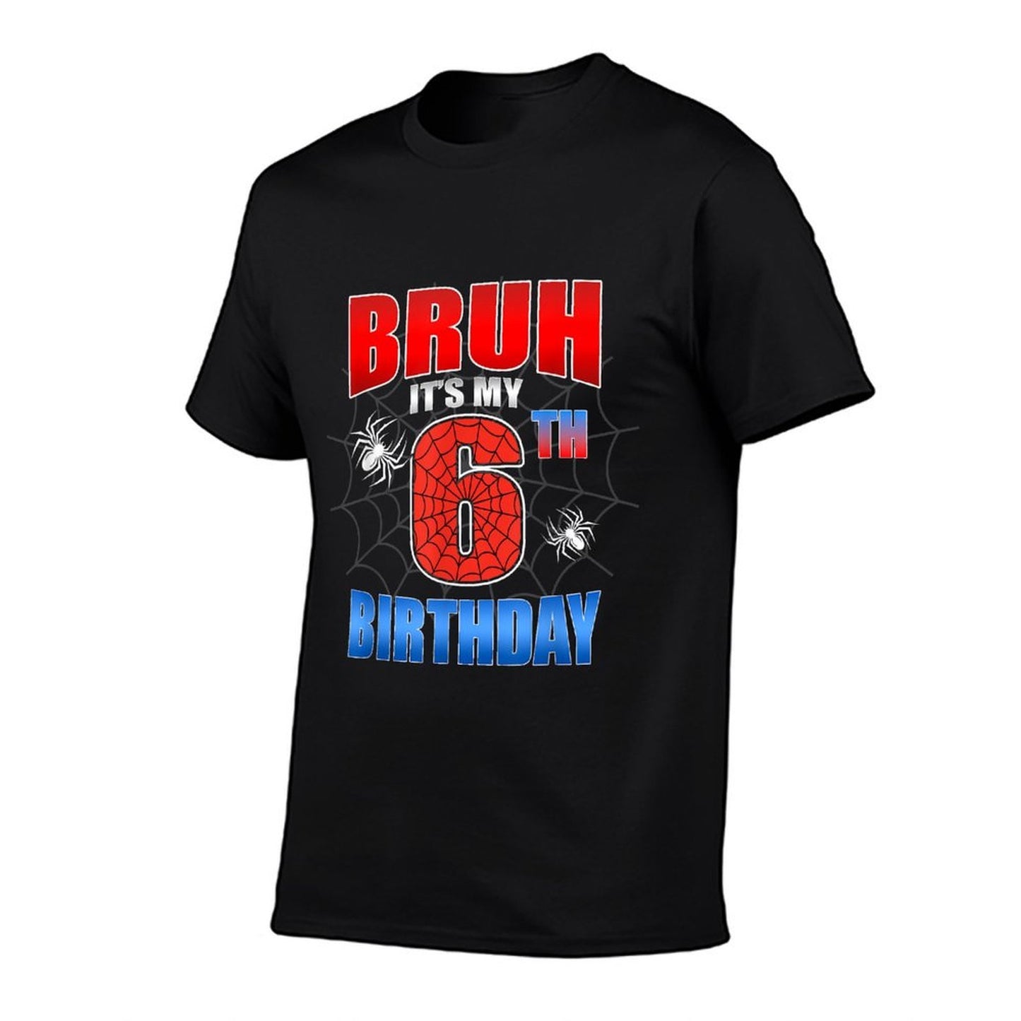 Spider Web 6 Years Old Bruh It's My 6th Birthday Boy Party Affordable Price T-Shirt