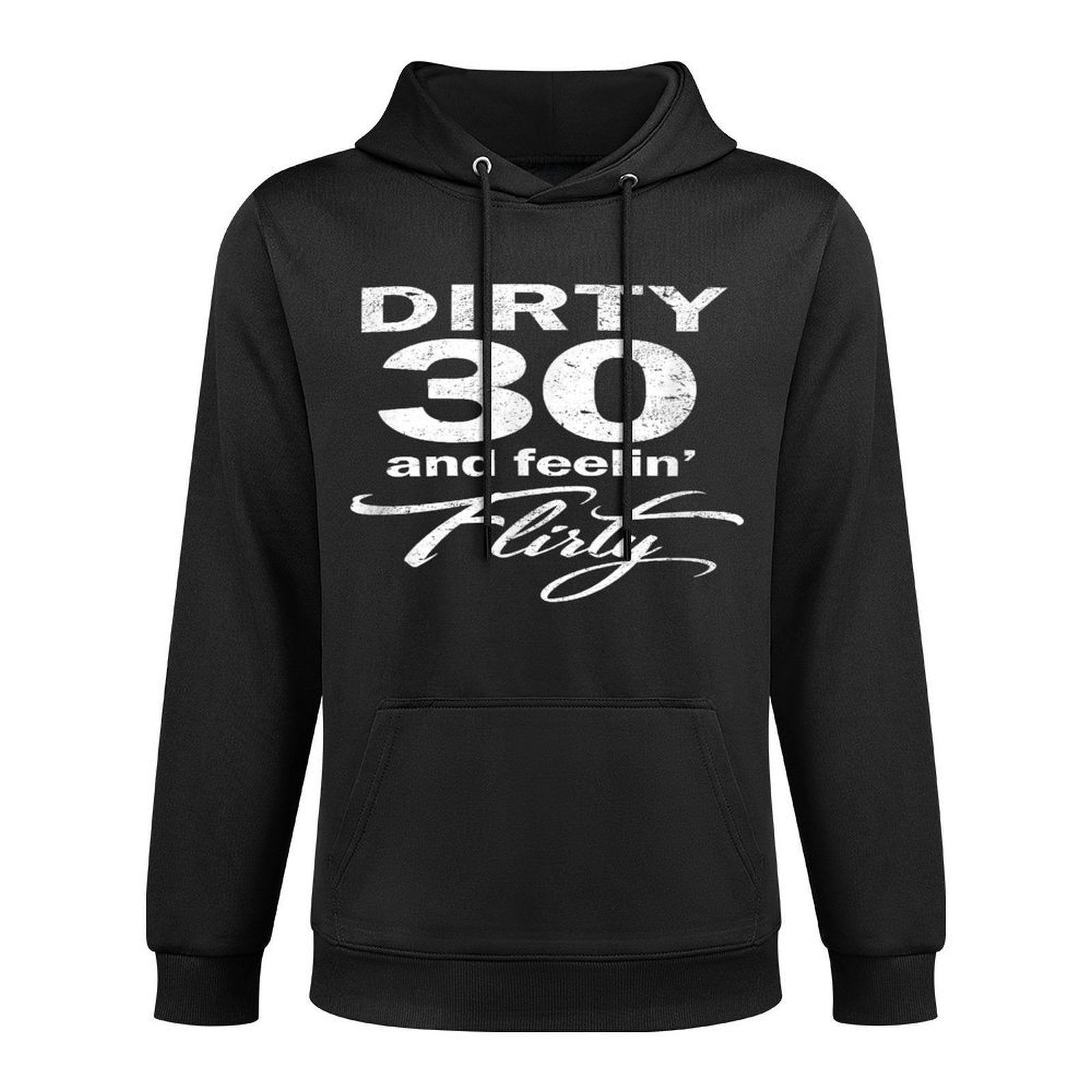 Dirty 30 Thirty And Feeling Flirty 30th Birthday Durable Construction Hoodie
