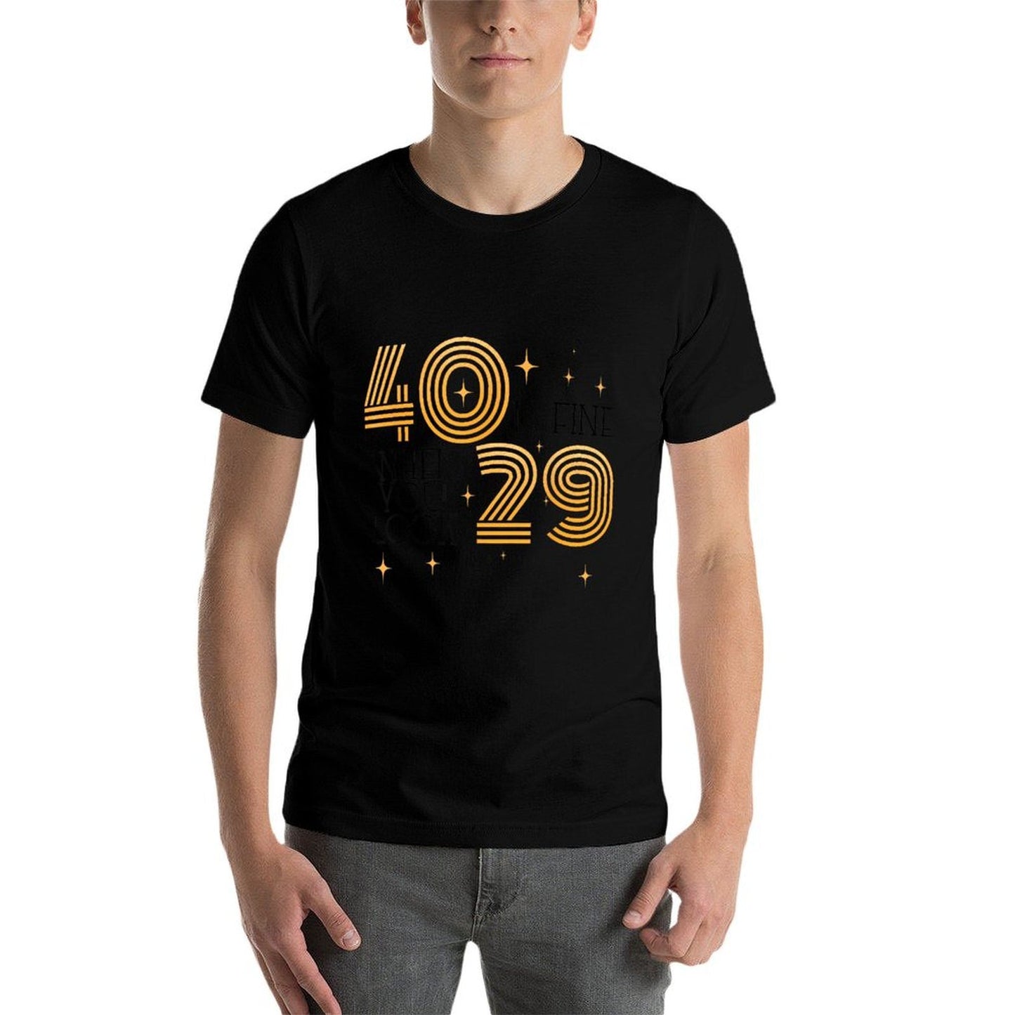 40 Is Fine When You Look 29 40th Birthday Party Men Women  High-quality Stitching T-Shirt