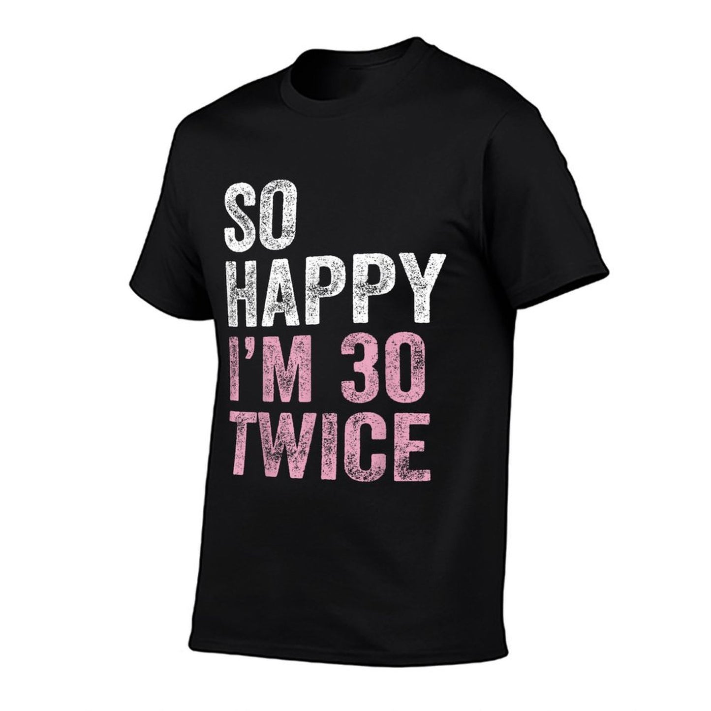 So Happy I'm 30 Twice Funny 30th Birthday  Affordable Price T-Shirt