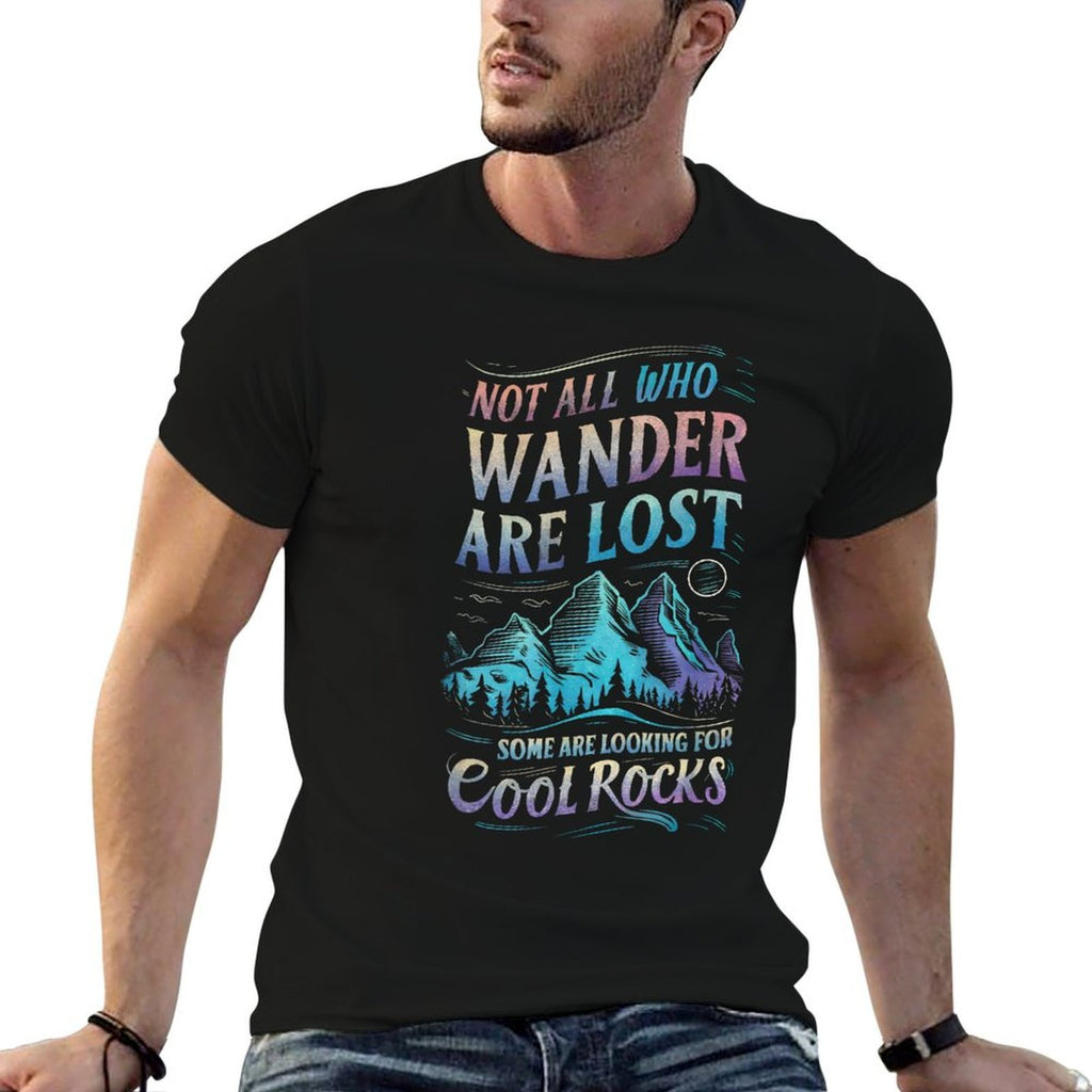 Not All Who Wander Are Lost, Some Are Looking For Cool Rocks  Graphic-printed T-Shirt