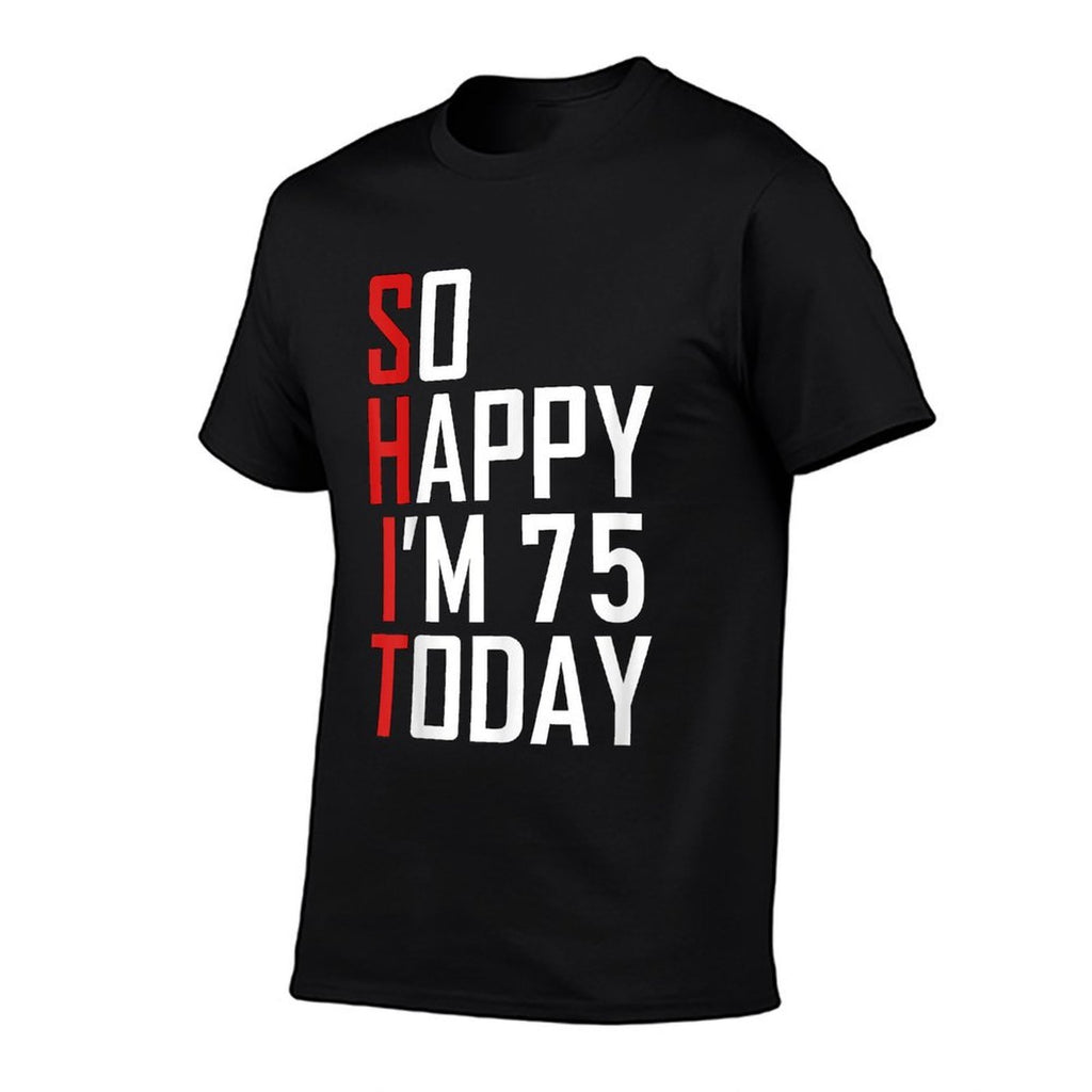 So Happy I'm 75 Gag Seventy Five Bday Funny 75th Birthday  Tagless Design T-Shirt