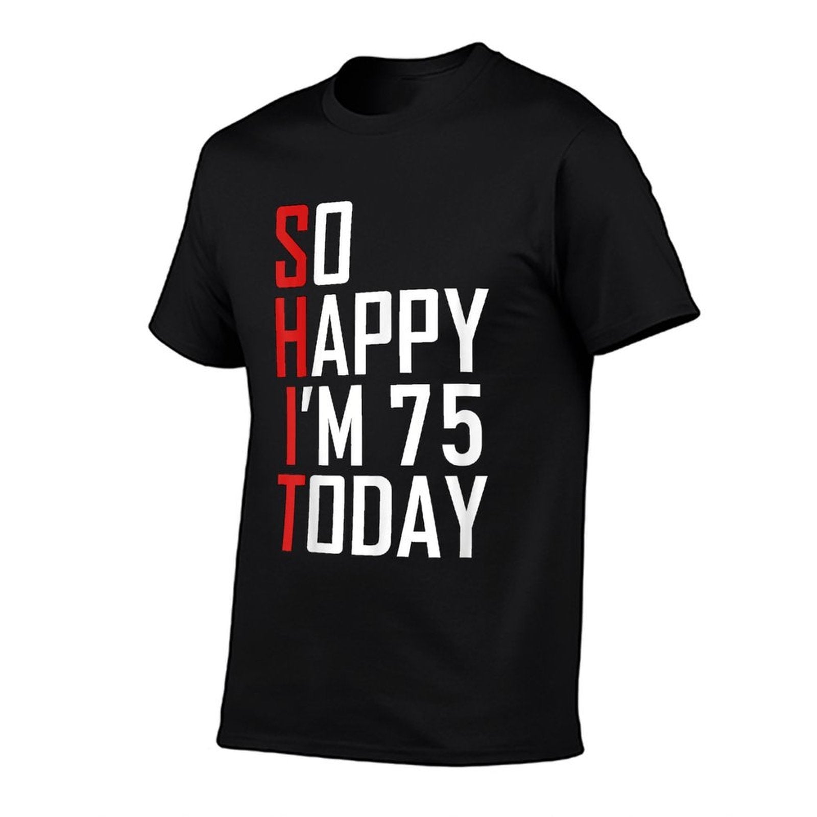 So Happy I'm 75 Gag Seventy Five Bday Funny 75th Birthday  Tagless Design T-Shirt