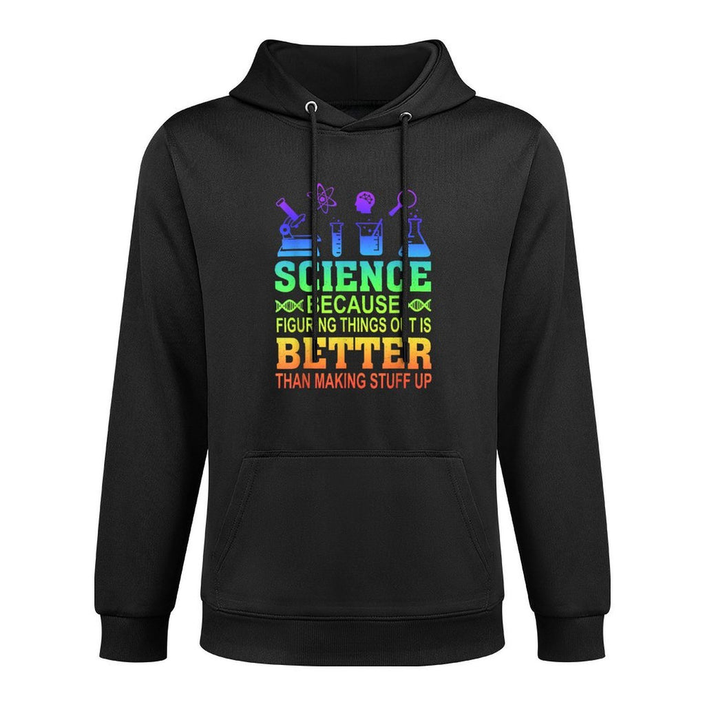 Science Teacher, Because Figuring Things Out Is Better Than for Men Women Easy Care Hoodie