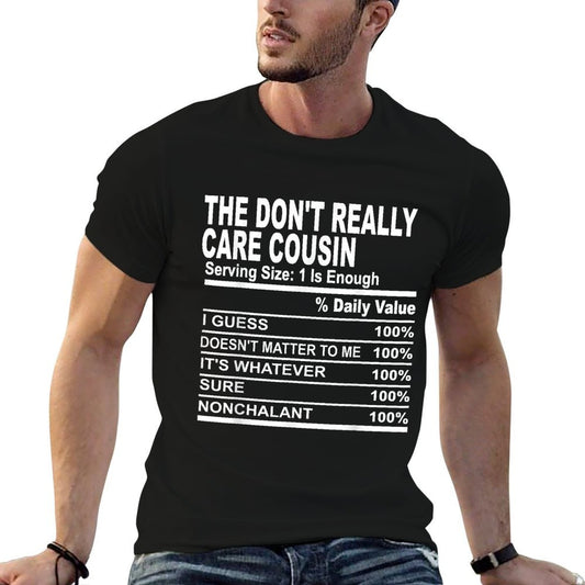 The Dont Really Care Cousin Nutrition Facts Cousins Men  Tagless Design T-Shirt