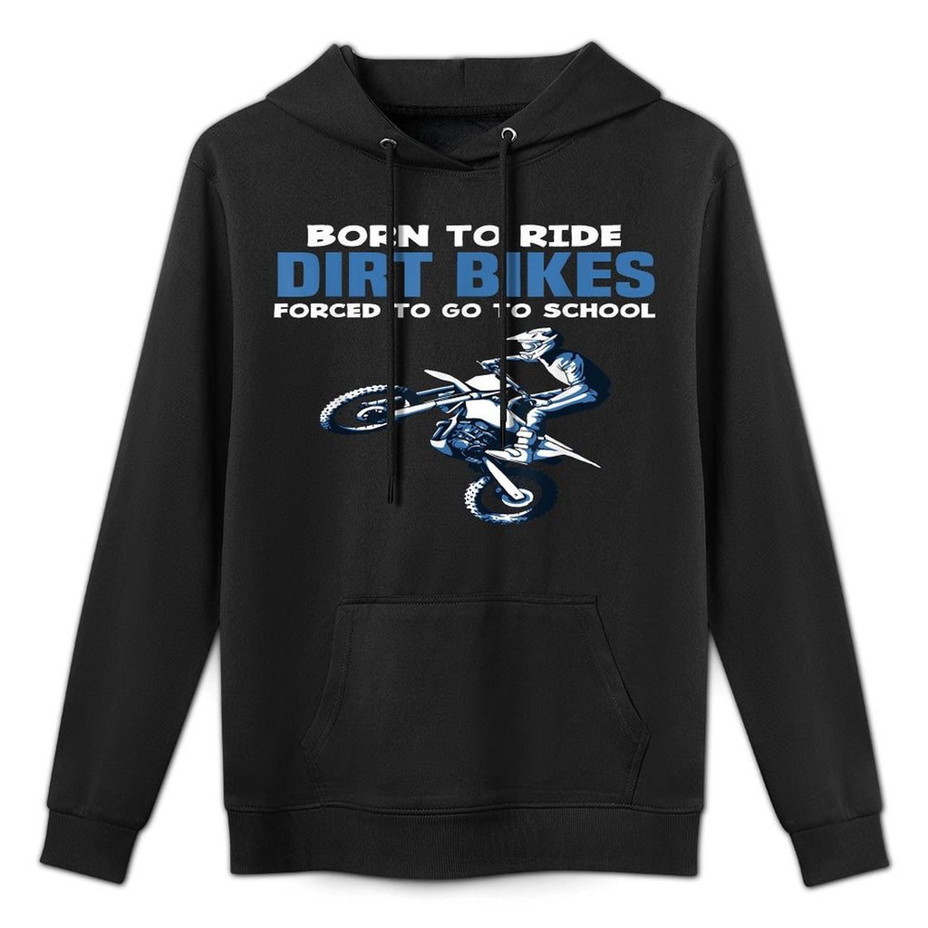 Born Ride Dirt Bikes Forced School Funny Motocross Boy Shape Retention Hoodie