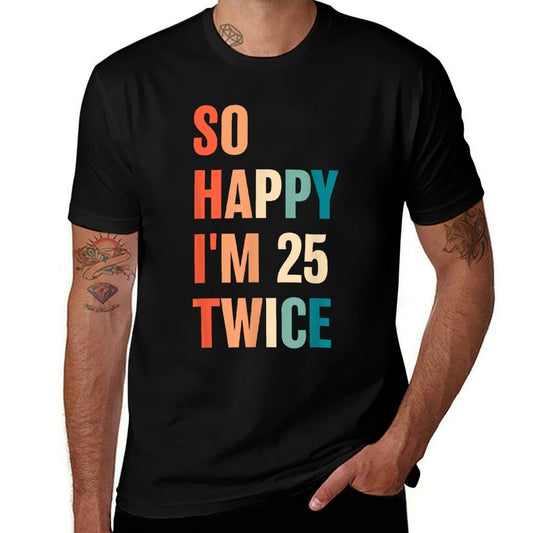 So Happy I'm 25 Twice Funny 50th Birthday  Relaxed-fit T-Shirt