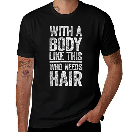 With A Body Like This Who Needs Hair Dad Bald Man  Breathable T-Shirt