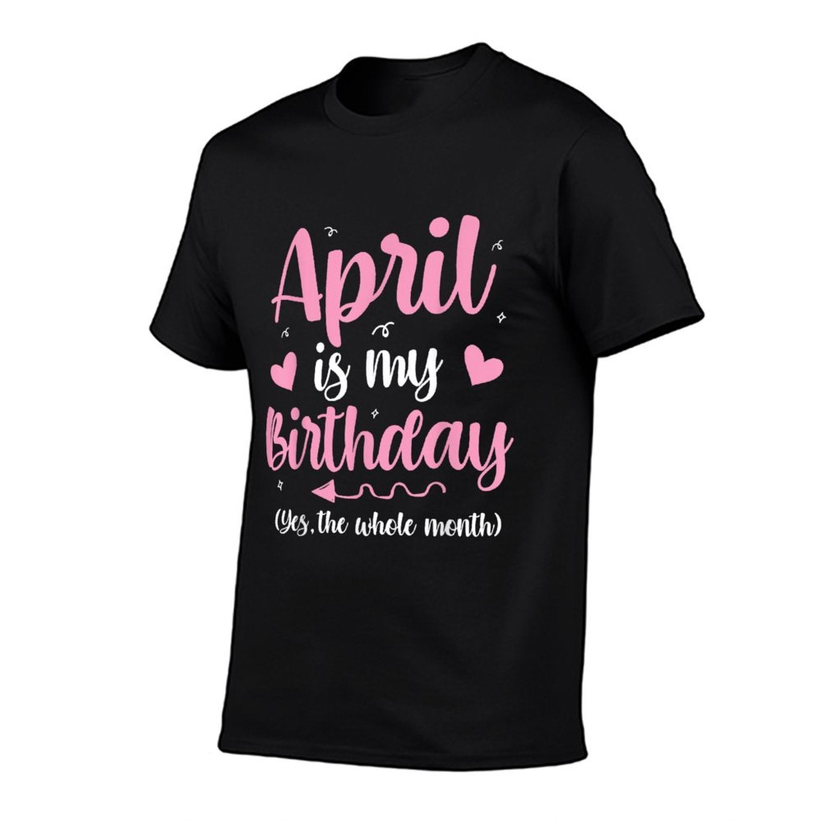 April Is My Birthday Yes The Whole Month Birthday Women Kids  Durable T-Shirt