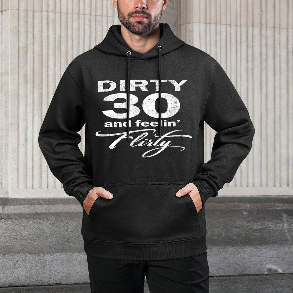 Dirty 30 Thirty And Feeling Flirty 30th Birthday Durable Construction Hoodie