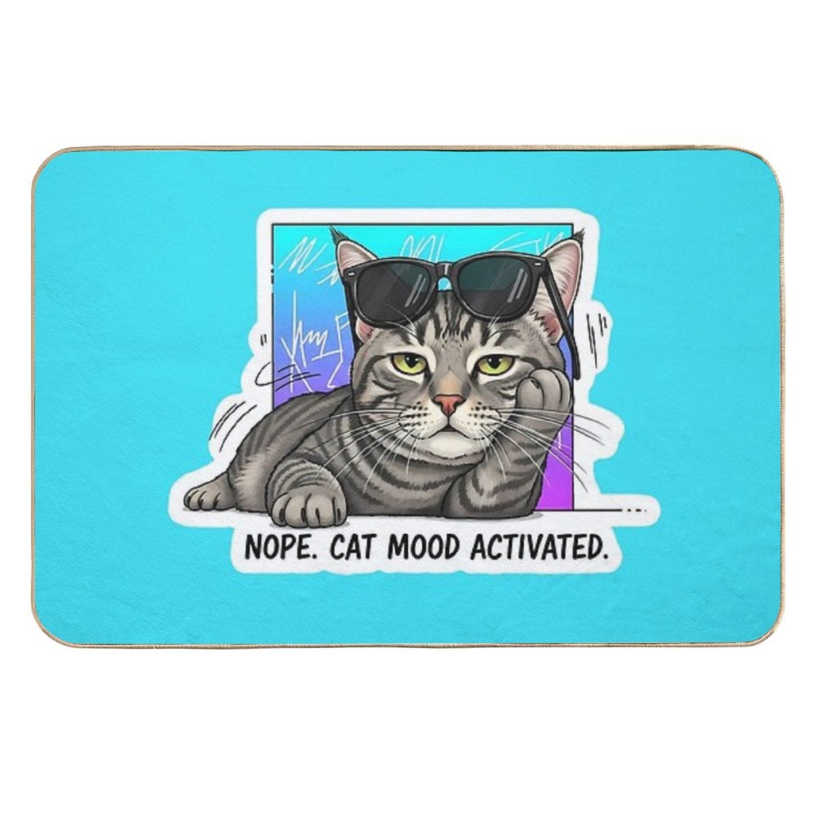 Nope. Cat Mood Activated.  Dirt-Trapping Bath Mat