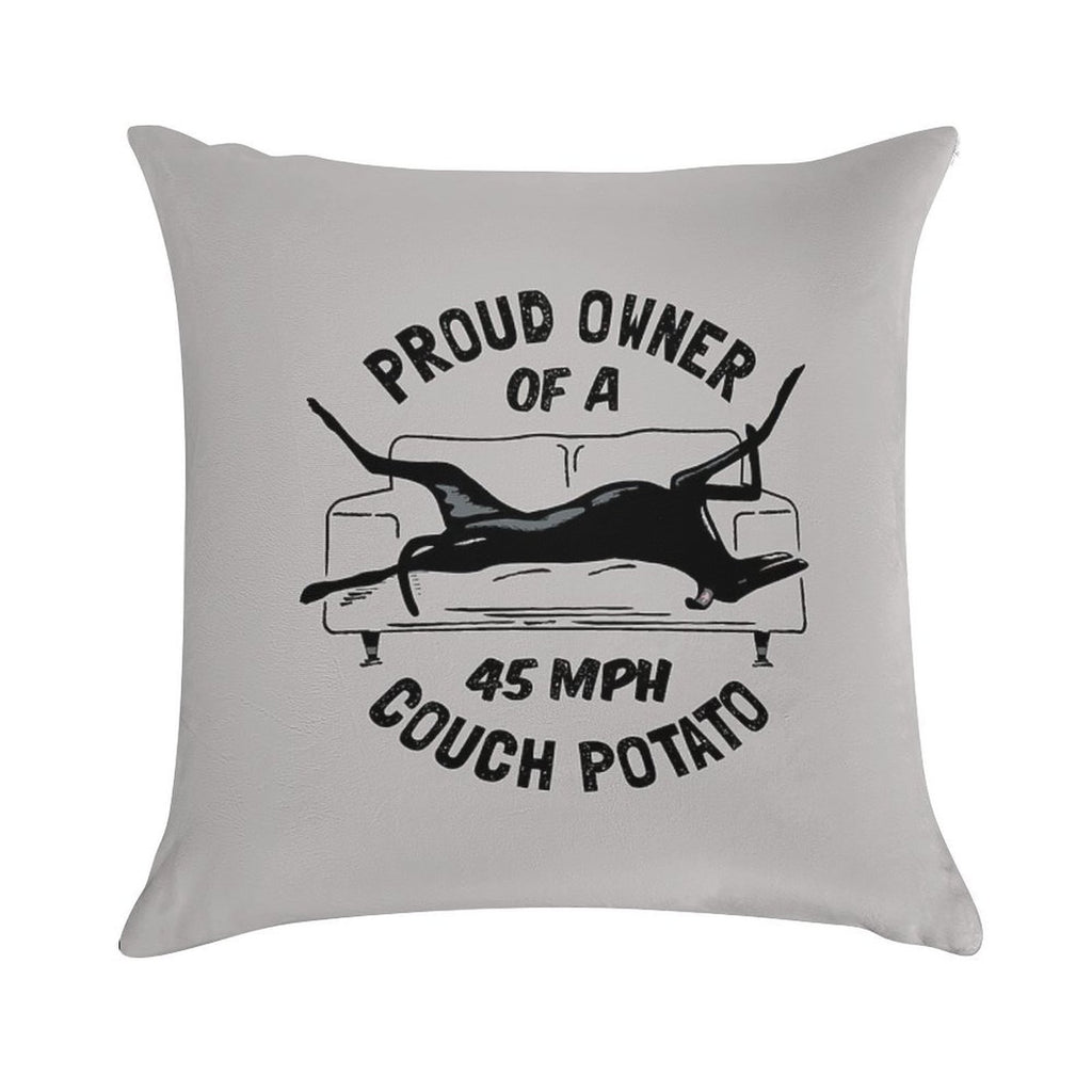 Proud Owner of A 45MPH Couch Potato - Funny Greyhound Gift Soft Fade-Resistant Throw Pillow