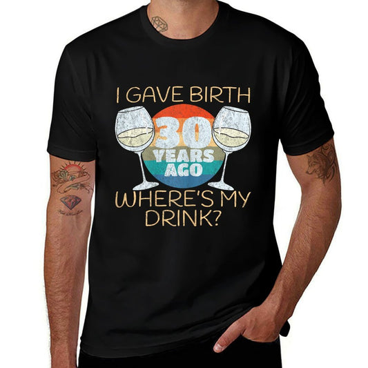 Womens I Gave Birth 30 Years Ago Where's My Drink, 30th Birthday  Stretchy T-Shirt