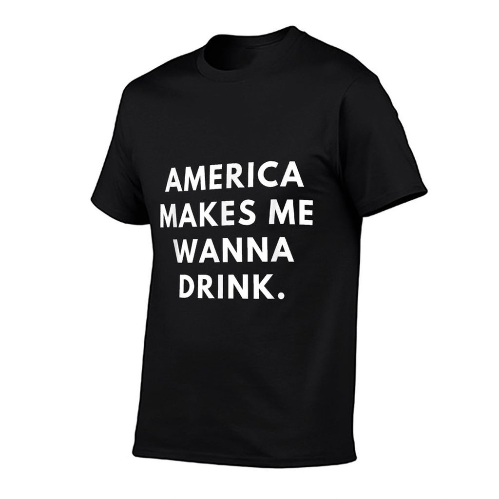 America Makes Me Wanna Drink  Durable T-Shirt