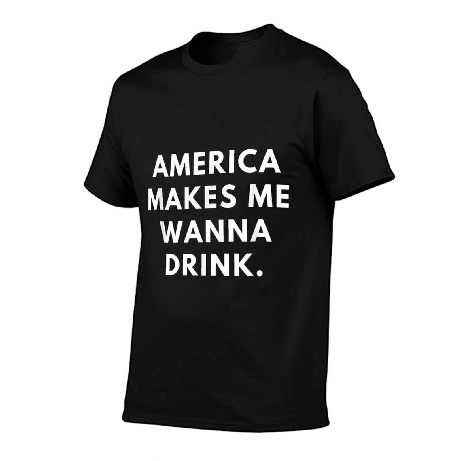 America Makes Me Wanna Drink  Durable T-Shirt
