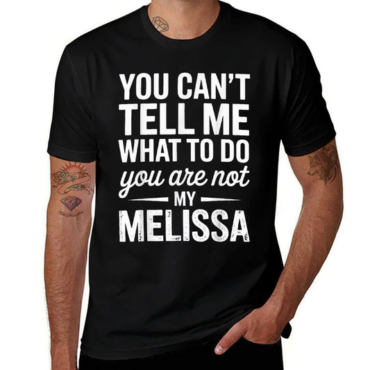 You Cant Tell Me What to Do You Are Not My Melissa  Tagless Design T-Shirt