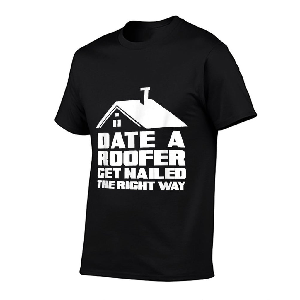 Date A Roofer Get Nailed Right Away - Funny Roofer  Relaxed-fit T-Shirt