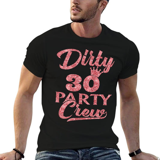 Womens 30 Party Crew 30th Birthday Squad Crew Fun Dirty 30  Tagless Design T-Shirt