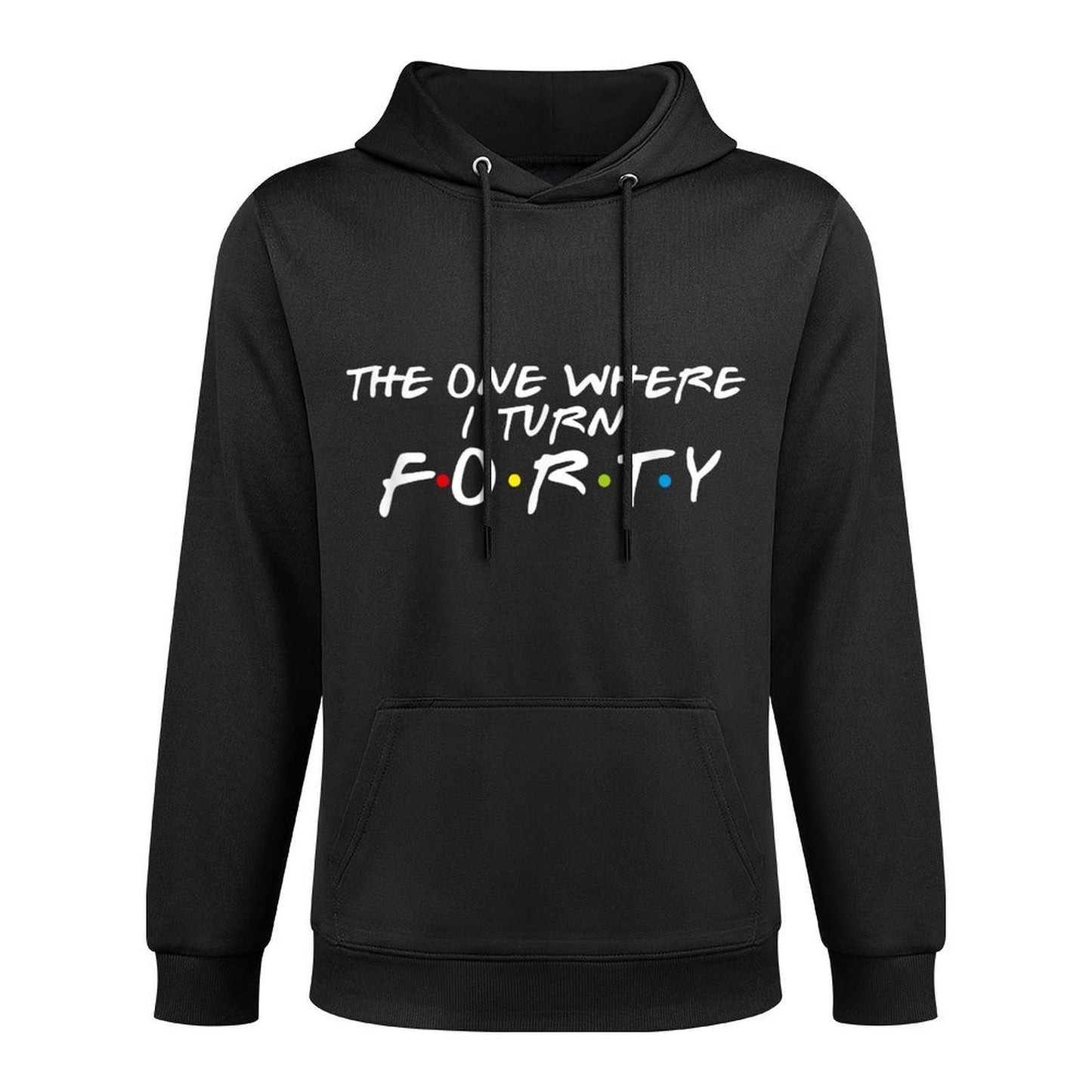 The One Where It's My I Turn Forty 40 Birthday Funny Graphic Relaxed Fit Hoodie