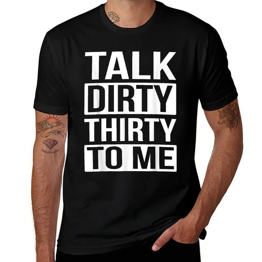 Talk Dirty Thirty to Me Birthday  Odor-resistant T-Shirt