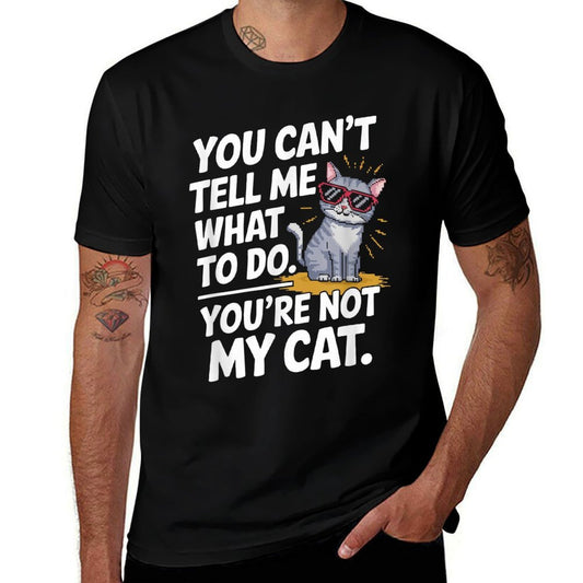 You Cant Tell Me What To Do Youre Not My Cat Funny Cats  Relaxed-fit T-Shirt