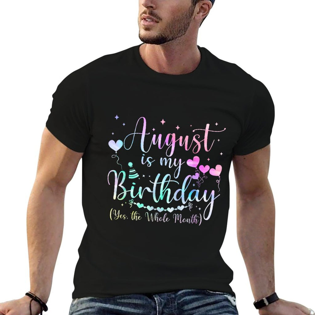 August Is My Birthday Yes The Whole Month Funny Birthday  Moisture-wicking T-Shirt