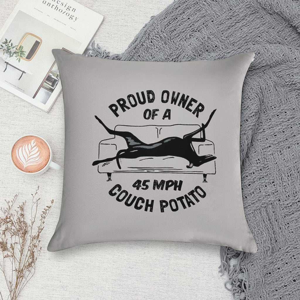 Proud Owner of A 45MPH Couch Potato - Funny Greyhound Gift Soft Fade-Resistant Throw Pillow