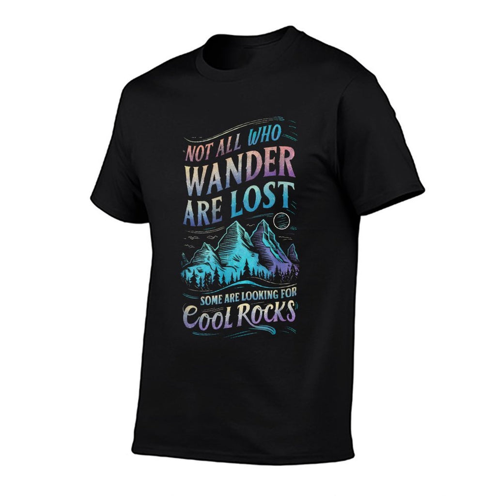 Not All Who Wander Are Lost, Some Are Looking For Cool Rocks  Graphic-printed T-Shirt