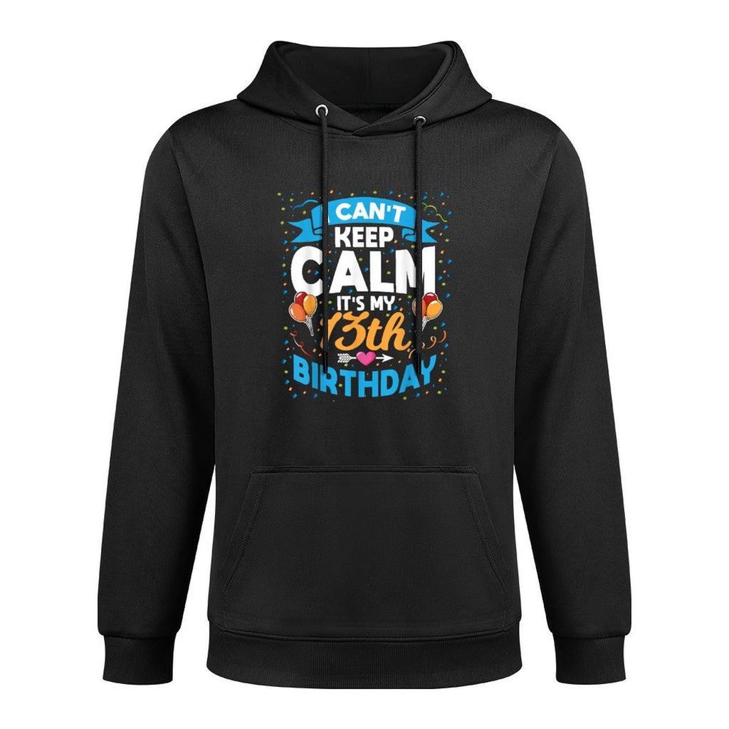 13 Year Old Gift I Can't Keep Calm It's My 13th Birthday Durable Construction Hoodie