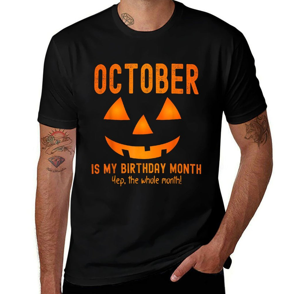 October Is My Birthday The Whole Month Birthday  Cotton T-Shirt
