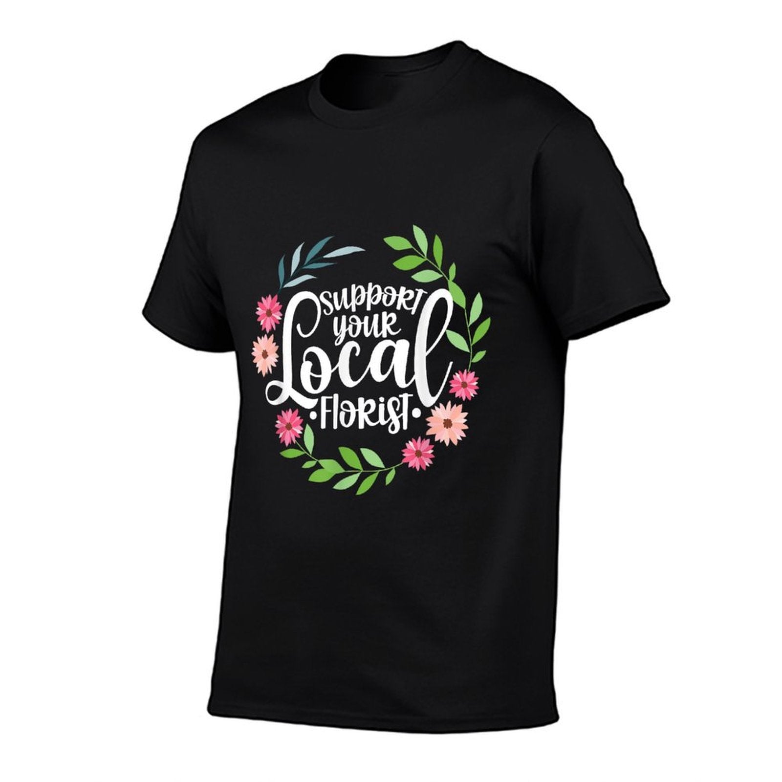 Support Your Local Florist Florist Shop Flower Spring  Cotton T-Shirt