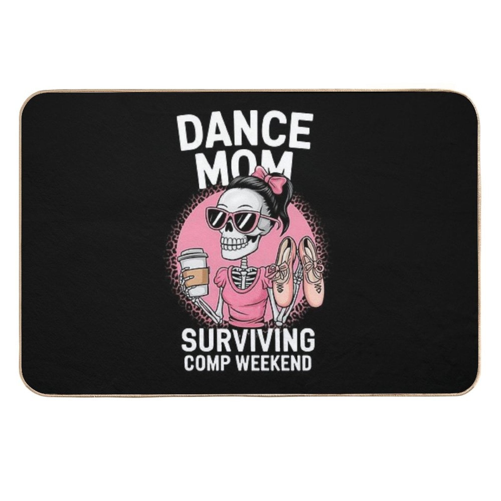 Dance Mom Surviving Comp Weekend Funny Skeleton  Stain-Proof Bath Mat