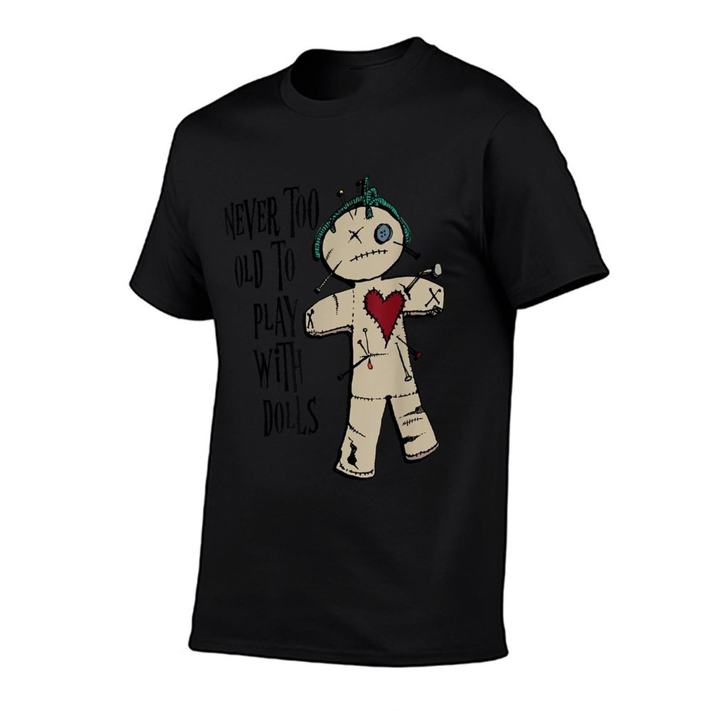 Witchcraft, Voodoo, You Are Never Too Old to Play with Dolls  Stretchy T-Shirt