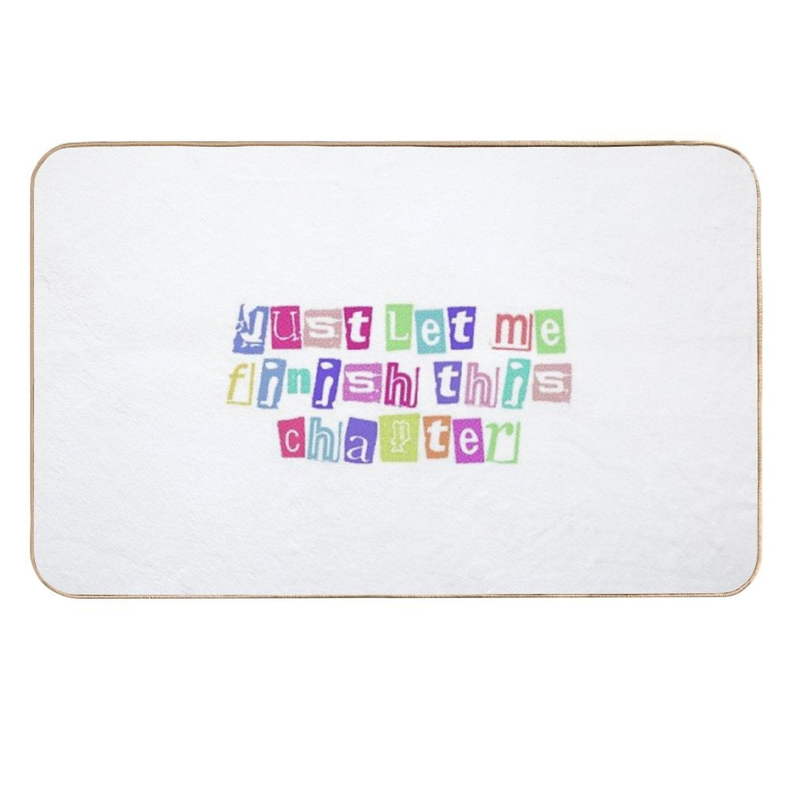 Just Let Me Finish This Chapter Cute Text  Anti-Trip Bath Mat