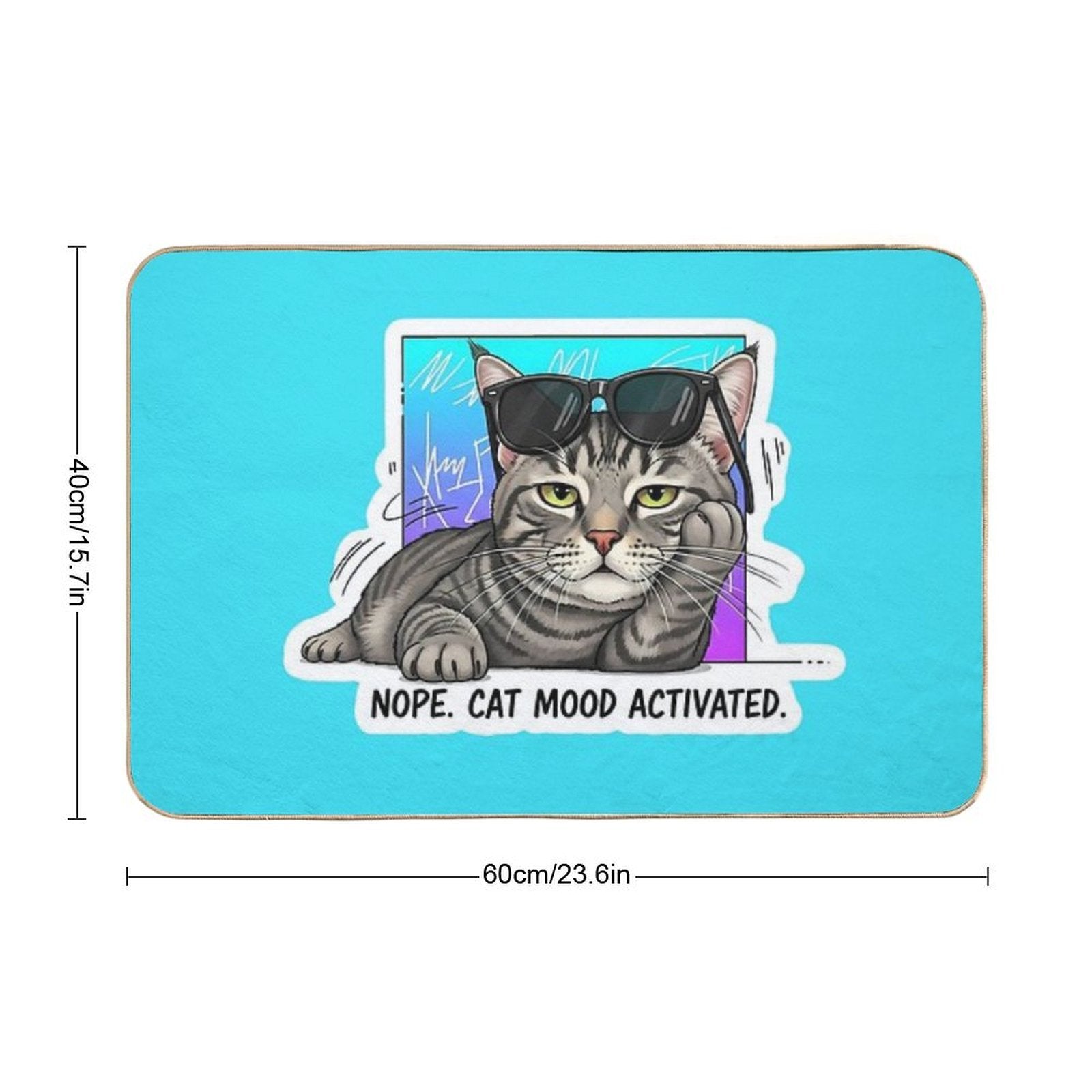 Nope. Cat Mood Activated.  Dirt-Trapping Bath Mat
