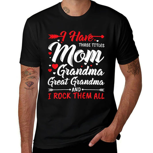 Womens I Have Three Titles Mom Grandma Great Grandma And Rock Them  Easy-care T-Shirt