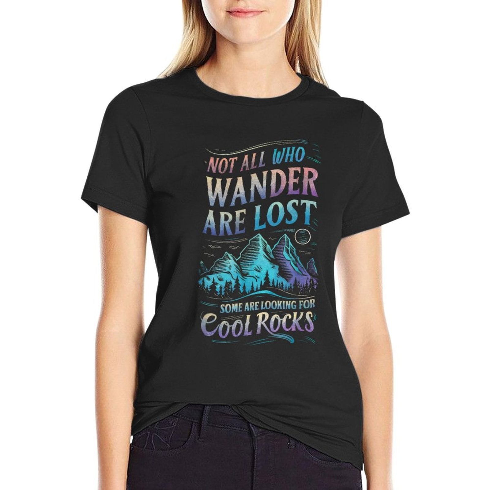 Not All Who Wander Are Lost, Some Are Looking For Cool Rocks  Graphic-printed T-Shirt