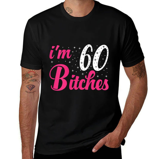 Womens I'm 60 Bitches Women 60th Birthday 60 Years Old Birthday  Slim-fit Cut T-Shirt