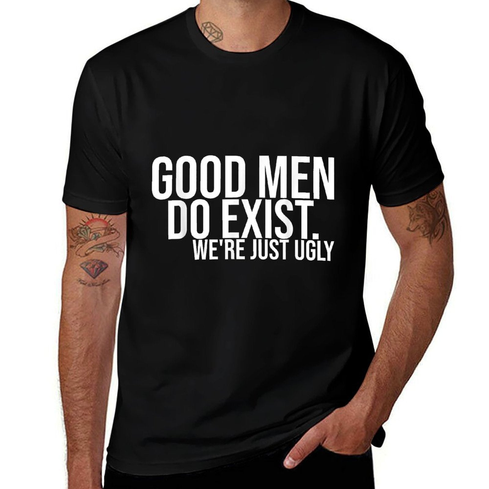 Good Men Still Exist We're Just Ugly  Polyester Blend T-Shirt
