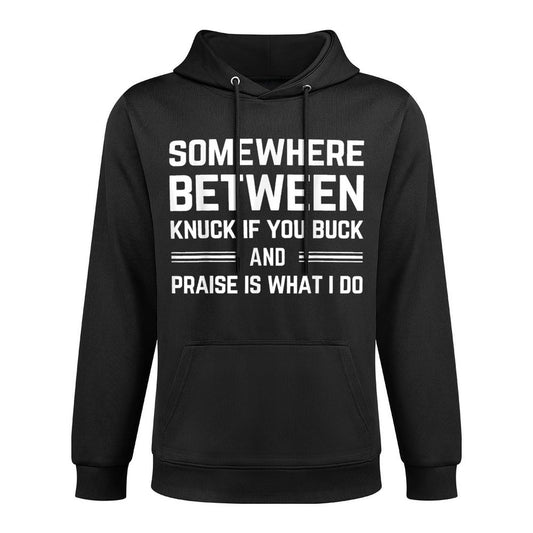 Somewhere Between Knuck If You Buck And Praise Is What I Do Machine Washable Hoodie