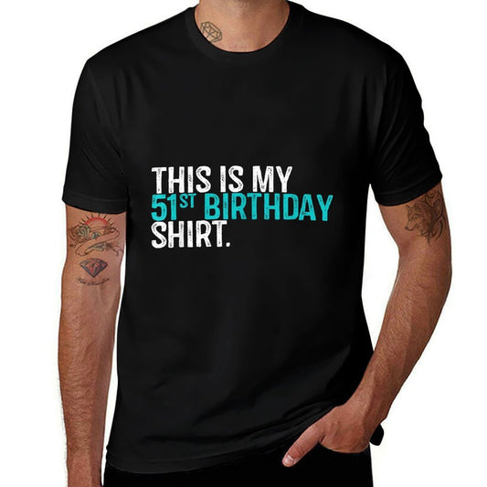 This Is My 51st Birthday 51 Year Old Birthday  Tagless Design T-Shirt