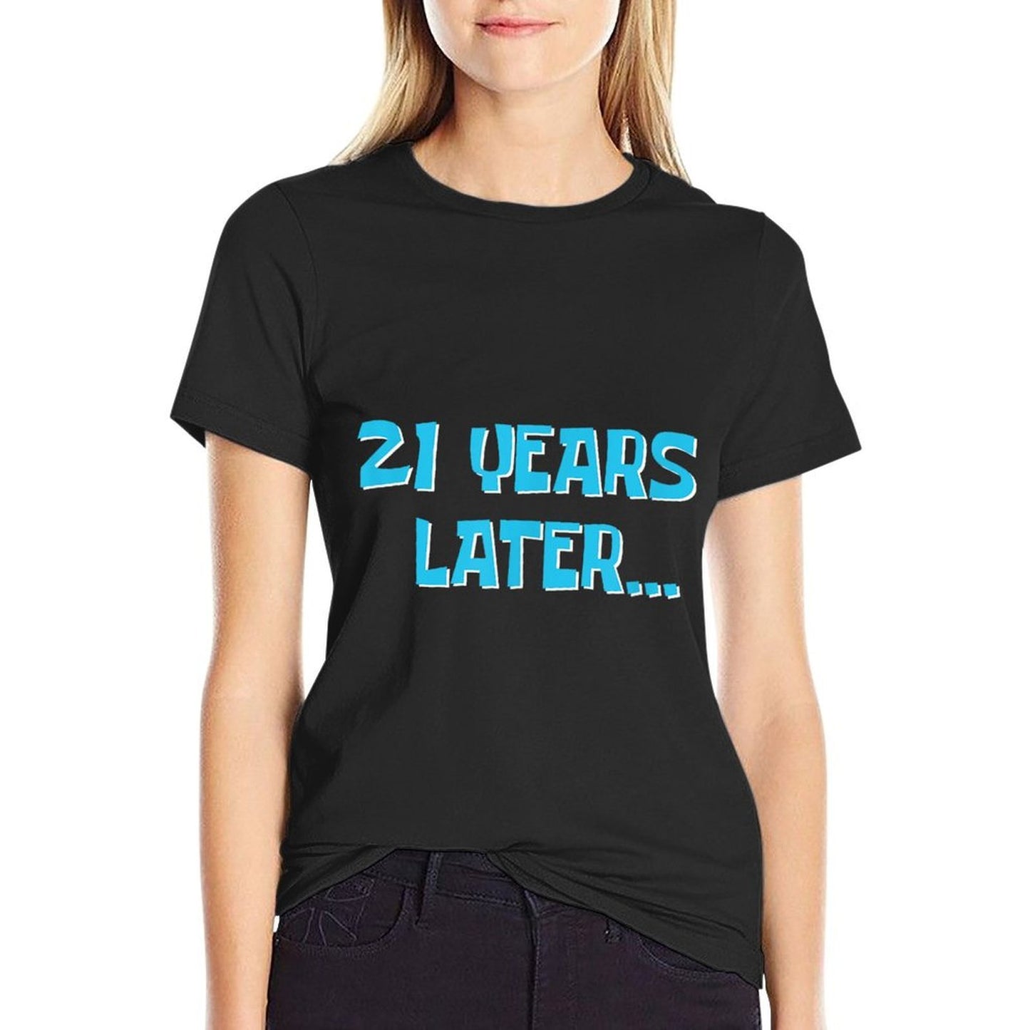 21 Years Later  My 21st Birthday  Cotton T-Shirt