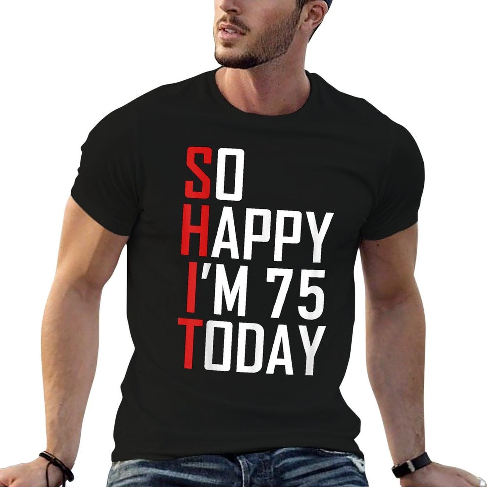 So Happy I'm 75 Gag Seventy Five Bday Funny 75th Birthday  Tagless Design T-Shirt