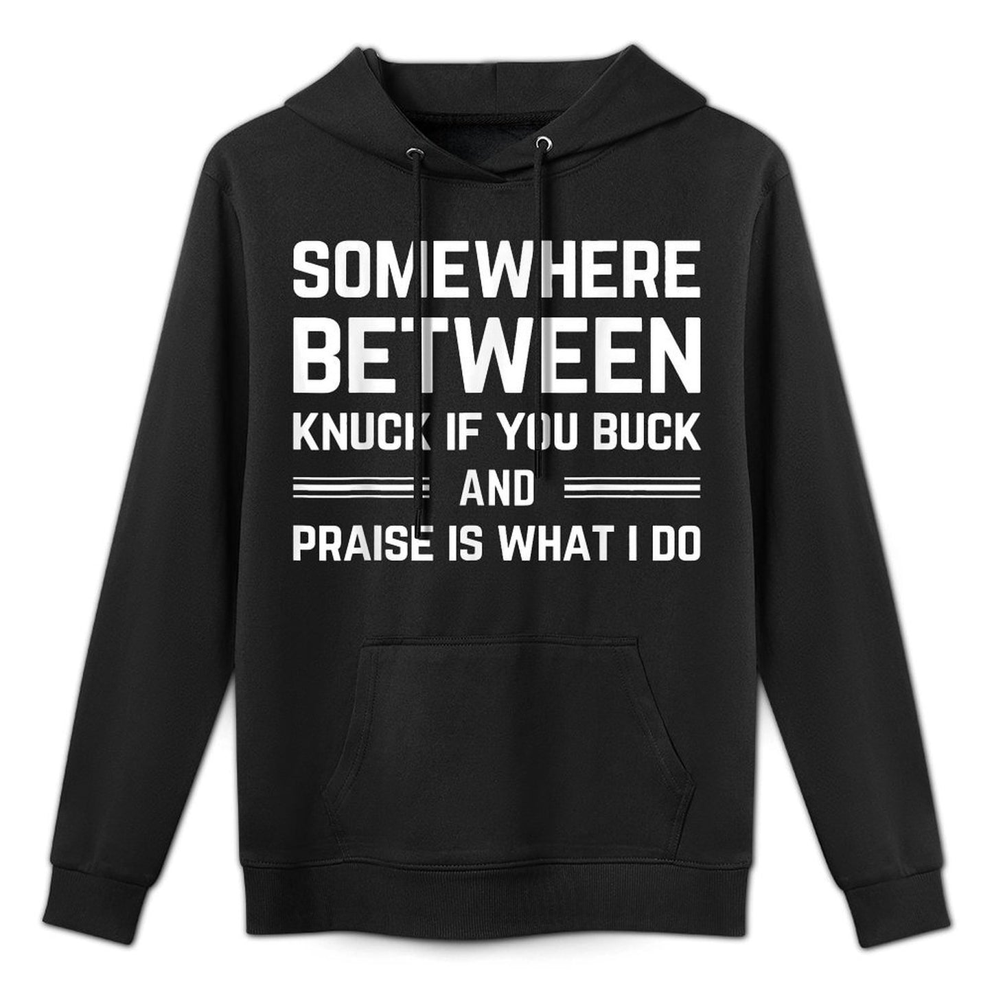 Somewhere Between Knuck If You Buck And Praise Is What I Do Machine Washable Hoodie