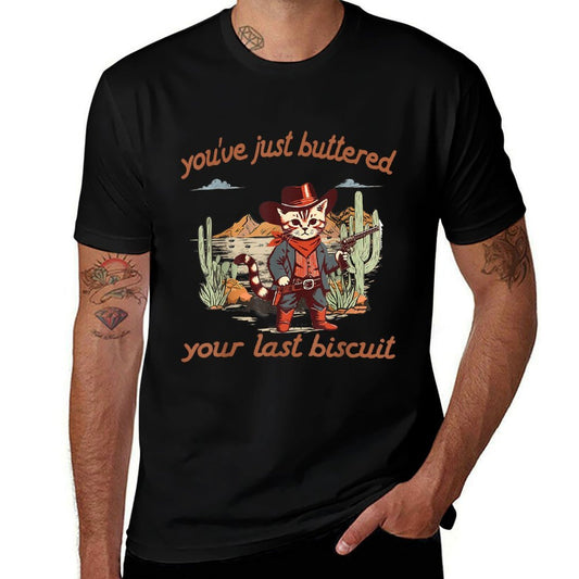 You&#39;ve Just Buttered Your Last Biscuit Western Cat Cowboy  Durable T-Shirt